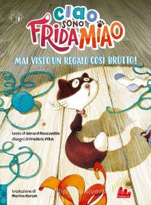 Libro Ebook Ciao, sono Frida Miao. Mai visto un regalo così brutto! di Gérard Moncomble di Gallucci