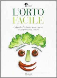 L orto facile. Coltovarlo al naturale, senza concimi né antiparassitari chimici.pdf