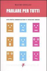 Parlare per tutti. Arte della comunicazione e relazioni umane.pdf