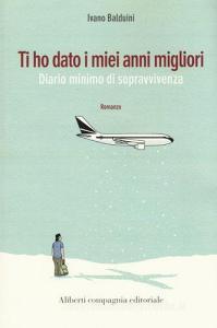 Ti ho dato i miei anni migliori. Diario minimo di sopravvivenza.pdf