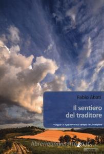 Il sentiero del traditore. Viaggio in Appennino al tempo dei partigiani.pdf
