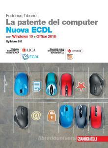 La patente del computer. Nuova ECDL. Con Windows 10 e Office 2016. Con e-book.pdf