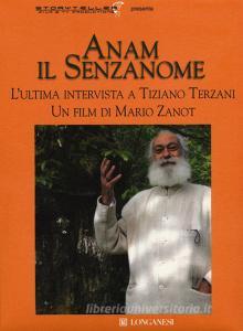 Anam il senzanome. Lultima intervista a Tiziano Terzani. DVD. Con libro.pdf