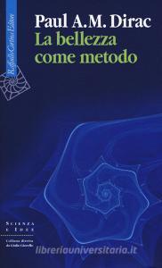 La bellezza come metodo. Saggi e riflessioni su fisica e matematica.pdf