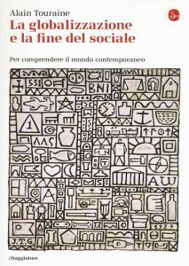 La globalizzazione e la fine del sociale. Per comprendere il mondo contemporaneo.pdf