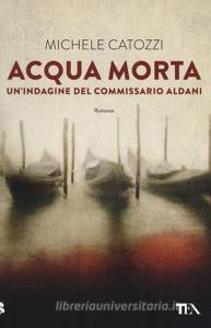 Acqua morta. Unindagine del commissario Aldani.pdf