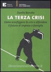 Ebook La terza crisi. Come sconfiggere la crisi e difendere il futuro di imprese e famiglie di Danilo Bonato edito da Edizioni Ambiente