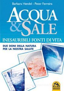 Acqua e sale. Inesauribili fonti di vita. Due doni della natura per la nostra salute.pdf