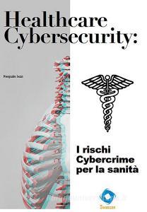 Ebook Healthcare Cybersecurity: i rischi Cybercrime per la sanità di Pierguido Iezzi edito da Youcanprint