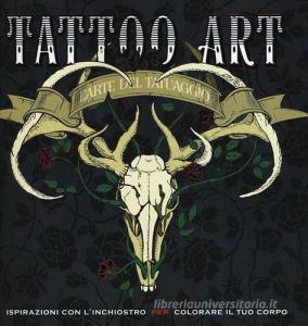 Tattoo art. Larte del tatuaggio. Ispirazioni con linchiostro per colorare il tuo corpo.pdf