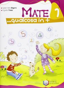 Mate... Qualcosa in più. Per la 1ª classe elementare.pdf