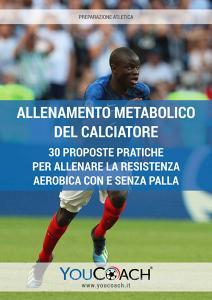 Allenamento metabolico del calciatore. 30 proposte pratiche per allenare la resistenza aerobica con e senza palla.pdf