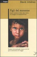 Figli del monsone. Essere bambini in Asia: dieci storie di coraggio e di sopravvivenza.pdf