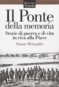Il ponte della memoria. Storie di guerra e di vita in riva alla Piave.pdf