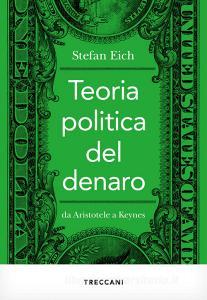 Ebook Teoria politica del denaro di Eich Stefan edito da Treccani