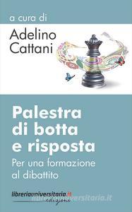 Ebook Palestra di botta e risposta. Per una formazione al dibattito di Adelino Cattani edito da libreriauniversitaria.it