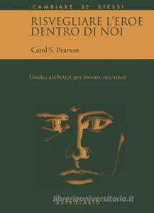 Risvegliare leroe dentro di noi. Dodici archetipi per trovare noi stessi.pdf