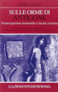 Sulle orme di Antigone. Emancipazione femminile e laicità cristiana.pdf