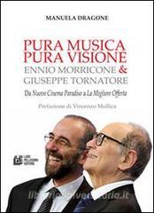 Pura musica pura visione. Ennio Morricone & Giuseppe Tornatore. Da «Nuovo cinema paradiso» a «La migliore offerta».pdf