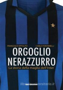 Orgoglio nerazzurro. La storia della maglia dellInter. Ediz. illustrata.pdf