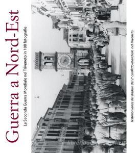 Guerra a Nord-Est. La seconda guerra mondiale nel Triveneto in 100 fotografie.pdf