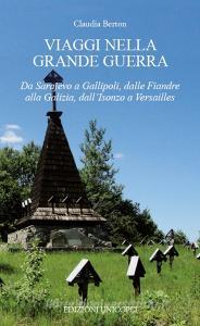 Viaggi nella Grande Guerra. Da Sarajevo a Gallipoli, dalle Fiandre alla Galizia, dallIsonzo a Versailles.pdf