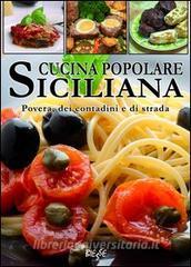 Cucina popolare siciliana. Povera, dei contadini e di strada.pdf