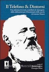 Ebook Il Telefono & Dintorni. Una selezione di eventi, contributi ed «immagini» dalle celebrazioni per il bicentenario della nascita di Antonio Meucci di Andrea Pozzali, Pelosi Giuseppe, Angotti Franco edito da Firenze University Press