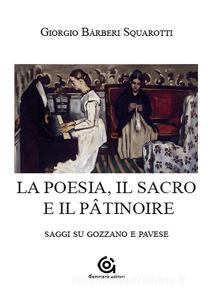 La poesia. Il sacro e il pâtinoire. Saggi su Gozzano e Pavese.pdf