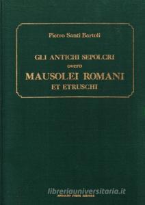Gli antichi sepolcri, overo mausolei romani et etruschi trovati in Roma e in altri luoghi celebri (rist. anast. 1697).pdf