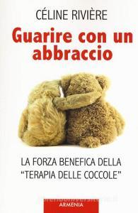 Guarire con un abbraccio. La forza benefica della «terapia delle coccole».pdf