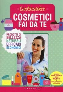 Cosmetici fai da te. Prodotti di bellezza naturali, efficaci, economici.pdf