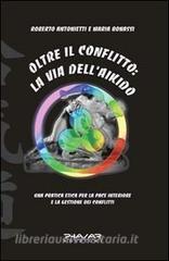 Oltre il conflitto: la via dellAikido. Una pratica etica per la pace interiore e la gestione dei conflitti.pdf