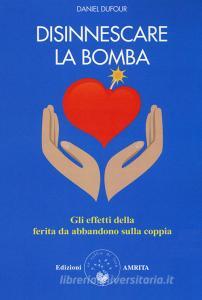Disinnescare la bomba. Gli effetti della ferita da abbandono sulla coppia.pdf
