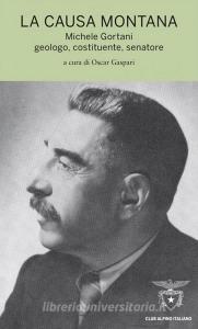 La causa montana. Michele Gortani geologo, costituente, senatore.pdf
