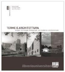 Terme e architettura. Progetti, tecnologie, strategie per una moderna cultura termale.pdf