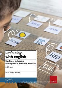 Lets play with English. Giochi per sviluppare le competenze lessicali e narrative. 5-10 anni.pdf
