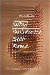 Why architects still draw. Due lezioni sul disegno darchitettura. Ediz. italiana.pdf