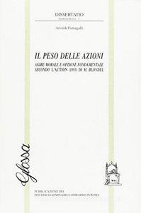 Il peso delle azioni. Agire morale e opzione fondamentale secondo lAction (1893) di M. Blondel.pdf