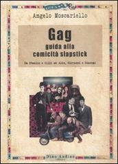 Gag. Guida alla comicità slapstick. Da Stanlio e Ollio ad Aldo, Giovanni e Giacomo.pdf