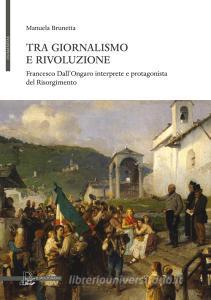 Tra giornalismo e rivoluzione. Francesco DallOngaro interprete e protagonista del Risorgimento.pdf