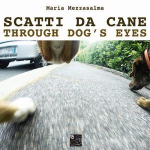 Scatti da cane-Through dogs eyes. Ediz. illustrata.pdf