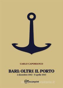 Ebook Bari: Oltre il porto di Carlo Capobianco edito da Youcanprint