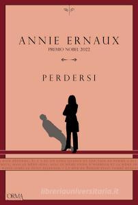Ebook Perdersi di Ernaux Annie edito da L'orma editore