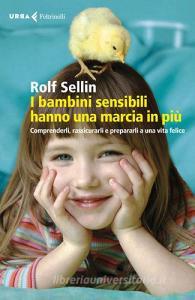 I bambini sensibili hanno una marcia in più. Comprenderli, rassicurarli e prepararli a una vita felice.pdf