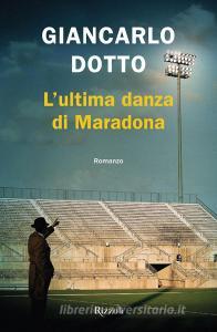 Libro Ebook L'ultima danza di Maradona di Dotto Giancarlo di Rizzoli