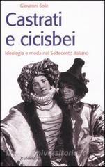 Castrati e cicisbei. Ideologia e moda nel Settecento italiano.pdf