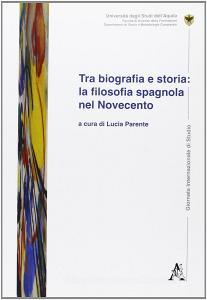 Tra biografia e storia. La filosofia spagnola del Novecento.pdf