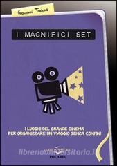 I magnifici set. I luoghi del grande cinema per organizzare un viaggio senza confini.pdf