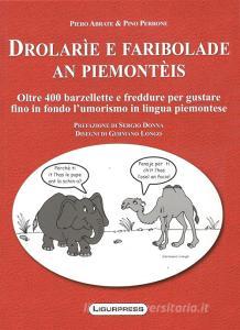 Drolarie e faribolade an piemonteis. Oltre 400 barzellette e freddure per gustare fino in fondo lumorismo in lingua piemontese.pdf